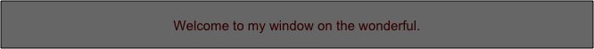Welcome to my window on the wonderful.